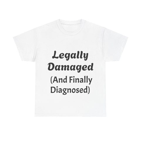 Legally Damaged (and finally diagnosed) Tee | Neurodivergent range of Shirts