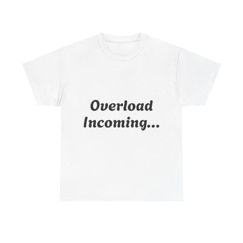 Overload Incoming Tee | Neurodivergent range of Shirts