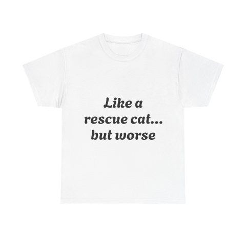 Like a rescue cat… but worse Tee | Neurodivergent range of Shirts
