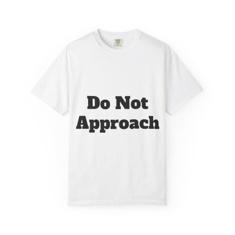Do Not Approach T-shirt | Bold Typography Tee